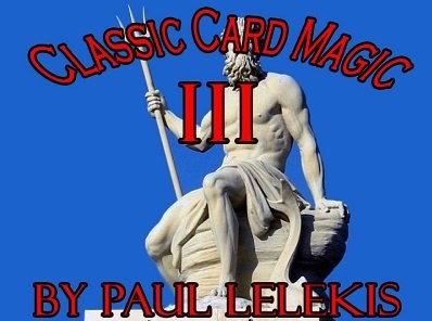 Paul Lelekis - Classic Card Magic 3 - Click Image to Close